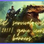 Exploring the World of ark: survival evolved (2017) game icons banners