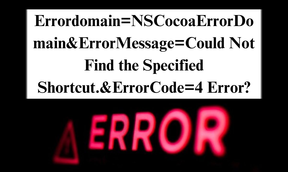 How To Fix Errordomain=NSCocoaErrorDomain&ErrorMessage=Could Not Find the Specified Shortcut.&ErrorCode=4 Error?