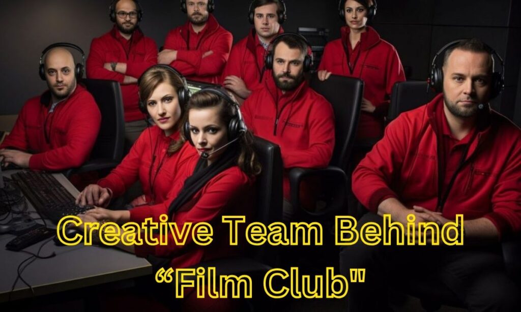 Creative Team Behind “Film Club"