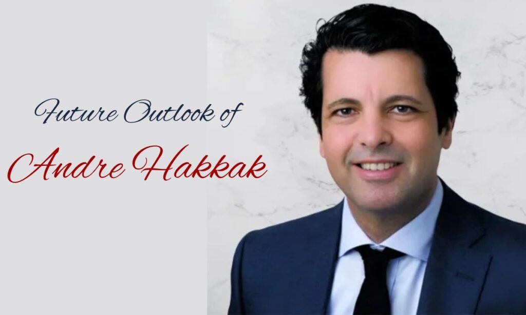 Future Outlook of Andre Hakkak