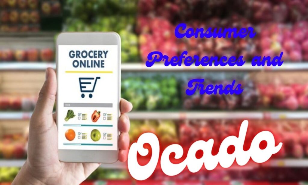 Ocado Consumer Preferences and Trends