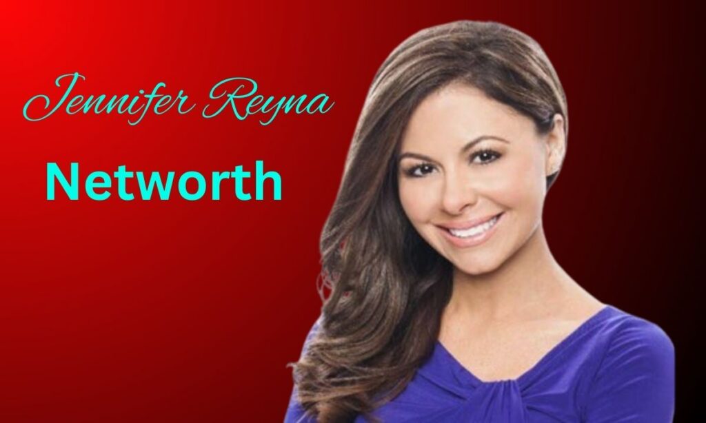 Jennifer Reyna Networth