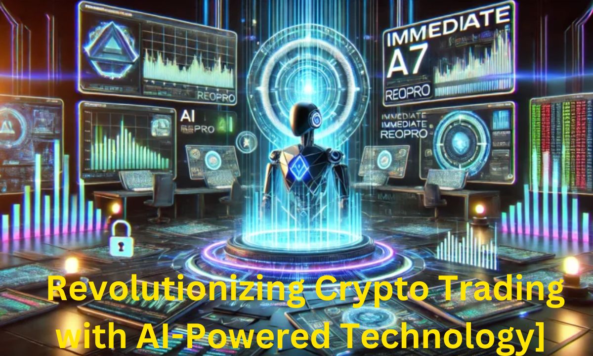 Immediate A7 Reopro: Revolutionizing Crypto Trading with AI-Powered Technology